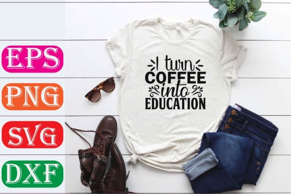 Teacher Svg Design: I Turn Coffee into Education